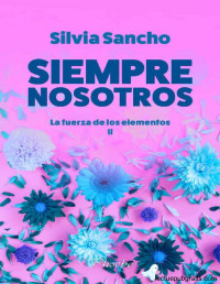 Silvia Sancho — La fuerza de los elementos, 2 - Siempre nosotros