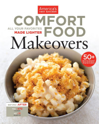 The Editors at America's Test Kitchen — Comfort Food Makeovers: All Your Favorites Made Lighter