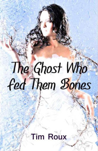 Tim Roux — The Ghost Who Fed Them Bones