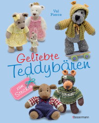 Val, Pierce — Geliebte Teddybären zum Stricken