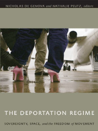 Unknown — The Deportation Regime: Sovereignty, Space, and the Freedom of Movement