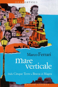 Marco Ferrari — Mare verticale. Dalle Cinque Terre a Bocca di Magra