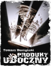 Produkt uboczny — Tomasz Duszyński