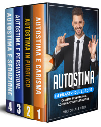 Alenski, Victor — Autostima: I 4 pilastri del leader: carisma persuasione comunicazione seduzione (Italian Edition)