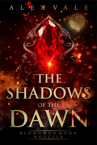 Alex Vale — The Shadows of the Dawn: A Blood and Moon novella