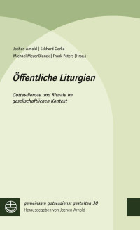 Jochen Arnold, Eckhard Gorka, Michael Meyer-blanck, Frank Peters — Öffentliche Liturgien