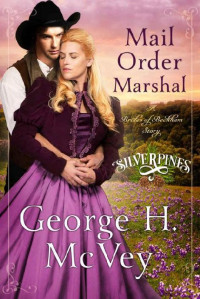 George H. McVey — Mail Order Marshal (Silverpines Series Book 1; Brides of Beckham Book 26)