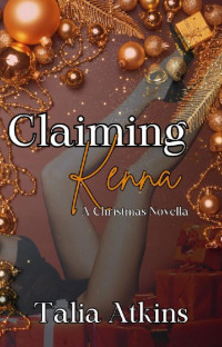 Talia Atkins — Claiming Kenna: A Christmas Novella (New Yorks Elite Private Club Book 1)