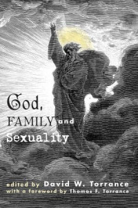 David W. Torrance; — God, Family and Sexuality