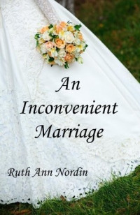 Ruth Ann Nordin  — An Inconvenient Marriage