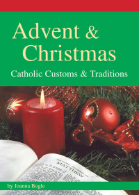 Joanna Bogle — Advent & Christmas: Catholic Customs and Traditions