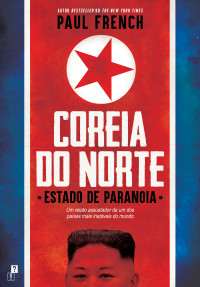 Paul French — Coreia do Norte - Estado de Paranoia