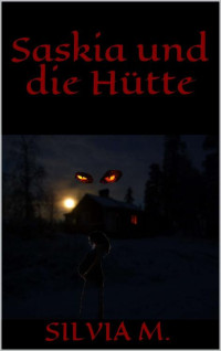 Silvia M. — Saskia und die Hütte (German Edition)