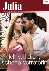 Caitlin Crews — Julia 2019.14 - Ich will dich, schoene Verraeterin