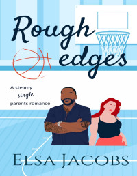 Elsa Jacobs — Rough Edges: a steamy single parents romance