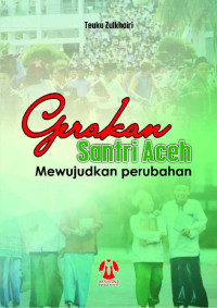 Teuku Zulkhairi — Gerakan Santri Aceh Mewujudkan Perubahan