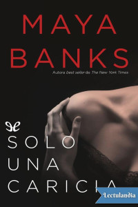 Maya Banks — Solo una caricia (Spanish Edition)