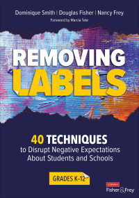 Dominique Smith;Douglas Fisher;Nancy Frey; & Douglas Fisher & Nancy Frey — Removing Labels, Grades K-12