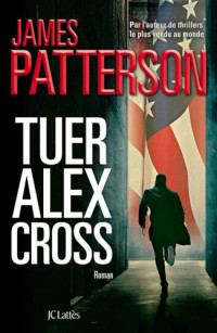James Patterson — Tuer Alex Cross