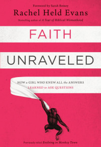 Rachel Held Evans — Faith Unraveled: How a Girl Who Knew All the Answers Learned to Ask Questions