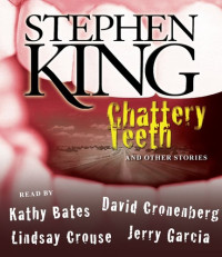 Stephen King [King, Stephen] — Chattery Teeth, and Other Stories
