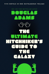 Douglas Adams; — The Ultimate Hitchhiker's Guide to the Galaxy: Five Novels in One Outrageous Volume