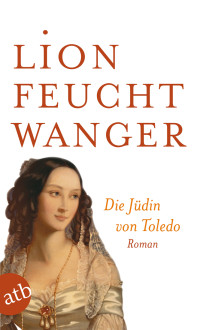 Lion Feuchtwanger — Die Jüdin von Toledo. Roman