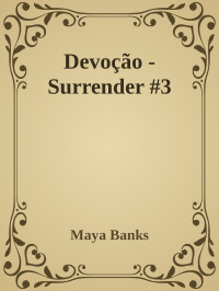 Maya Banks — Devoção - Surrender #3