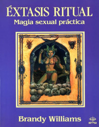 Brandy Williams — Extasis Ritual: Magia Sexual Practica