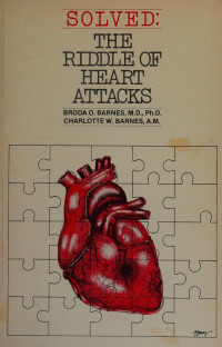 Broda O. Barnes, Charlotte W. Barnes — Solved: The Riddle of Heart Attacks