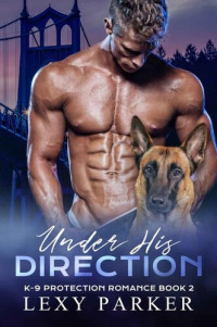 Lexy Parker — Under His Direction (K-9 Protection Romance Book 2)