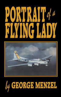 George H. Menzel — Portrait of a Flying Lady: The Stories of Those She Flew With in Battle