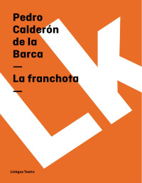 Pedro Calderón de la Barca — La franchota