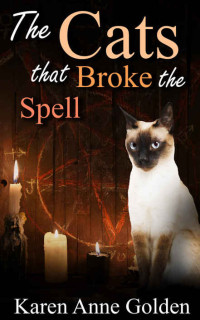 Karen Anne Golden — The Cats that Broke the Spell (The Cats that . . . Cozy Mystery Book 8)