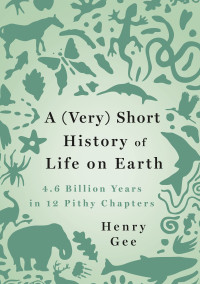 Henry Gee — A (Very) Short History of Life on Earth