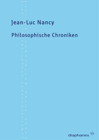 Jean-Luc Nancy; — Philosophische Chroniken