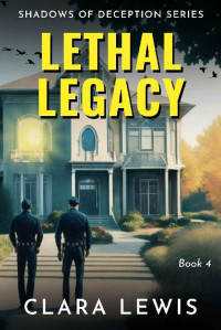 Clara Lewis — Lethal Legacy: A gripping crime thriller (Shadows of Deception - Book 4)