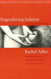 Adler, Rachel — Engendering Judaism: an inclusive theology and ethics