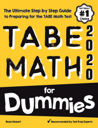 Reza Nazari — TABE Math for Dummies : The Ultimate Step by Step Guide to Preparing for the TABE 11 & 12 Math Level D Test