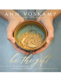 Ann Voskamp; — Be the Gift