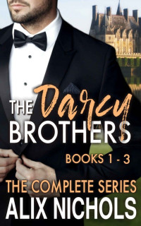 Alix Nichols — The Darcy Brothers: A Complete Series Box Set (Humorous Contemporary Romance Box Set)
