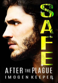 Imogen Keeper — Safe: A Post Apocalypse Romance Saga (After the Plague Book 4)