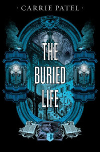 Carrie Patel [Patel, Carrie] — The Buried Life