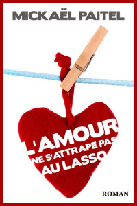 Mickaël Paitel — L'Amour ne s'attrape pas au lasso (French Edition)