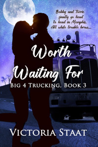 Victoria Staat [Staat, Victoria] — Worth Waiting For: Big 4 Trucking #3