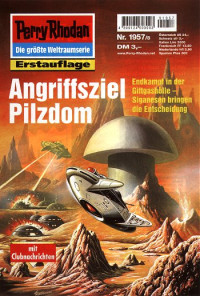 Francis, H.G. — [Perry Rhodan 1957] • Angriffsziel Pilzdom