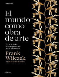 Frank Wilczek — El mundo como obra de arte