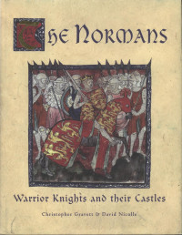 Christopher Gravett, David Nicolle — The Normans: Warrior Knights and their Castles
