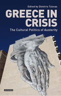 Dimitris Tziovas — Greece in Crisis: The Cultural Politics of Austerity