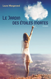 Laure Margerand [Margerand, Laure] — Le jardin des étoiles mortes